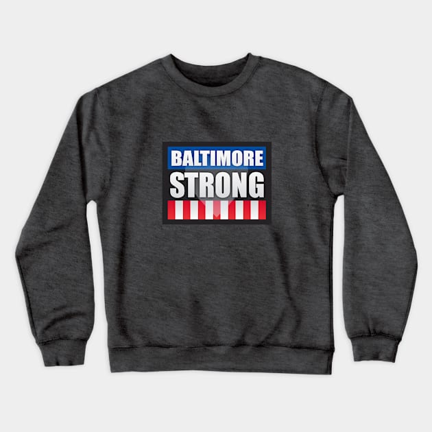 Baltimore Strong Crewneck Sweatshirt by Dale Preston Design